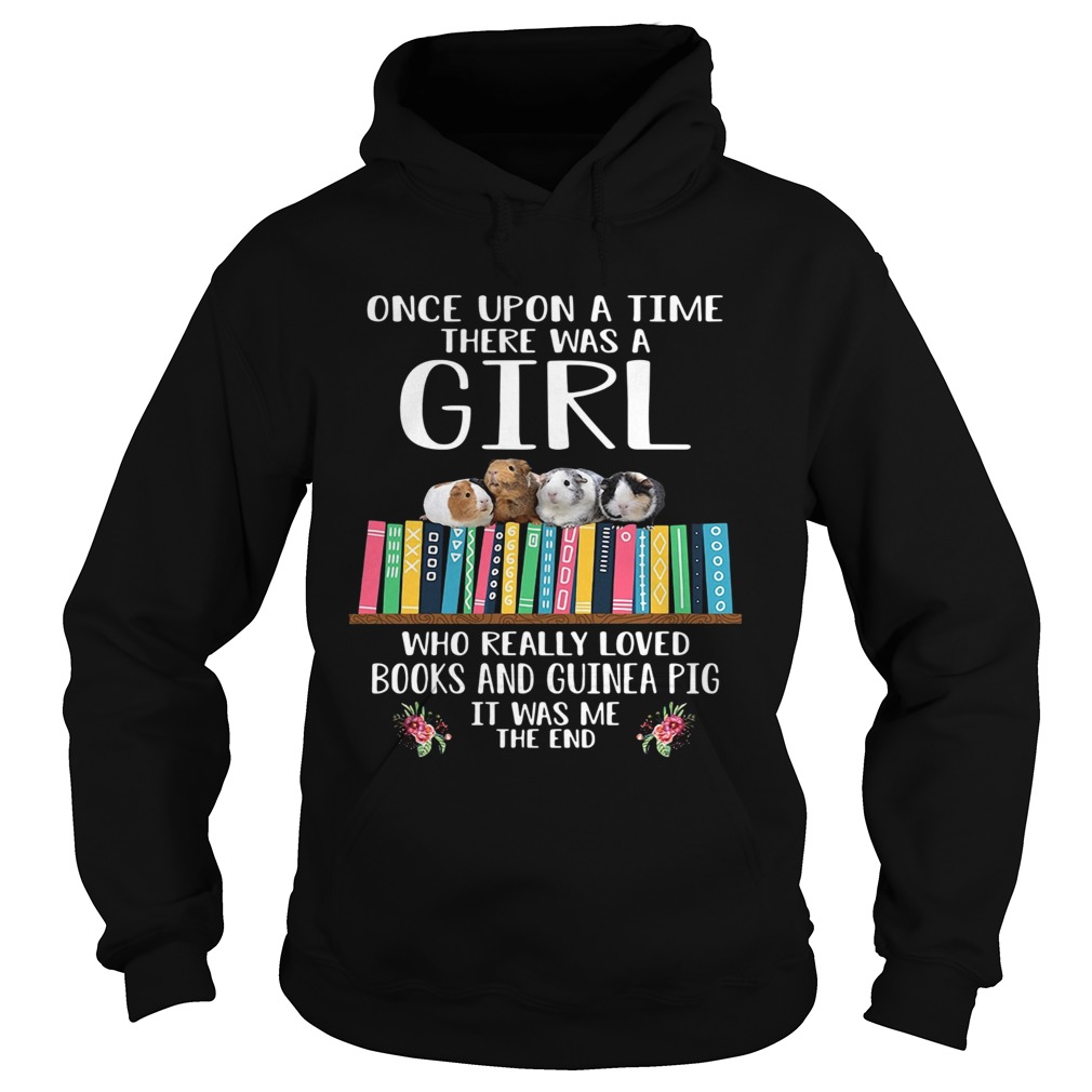 Once Upon A Time There Was A Girl Who Really Loved Books And Guinea Pig It Was Me The End Hoodie