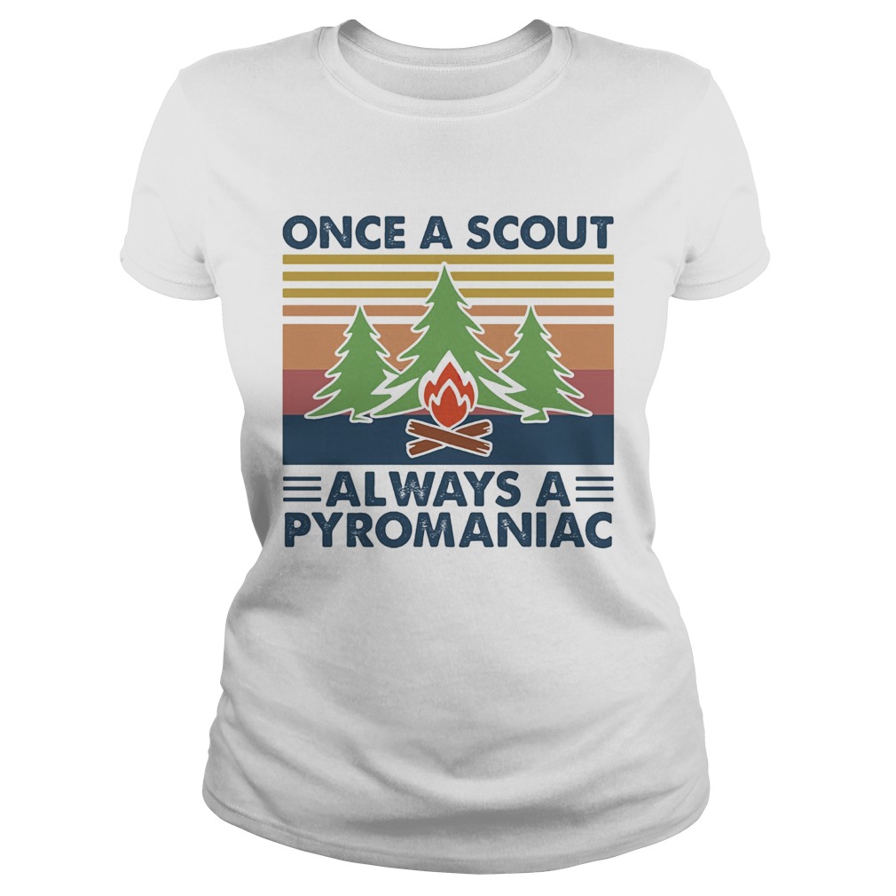 Once a scout always a pyromaniac fire vintage Classic Ladies