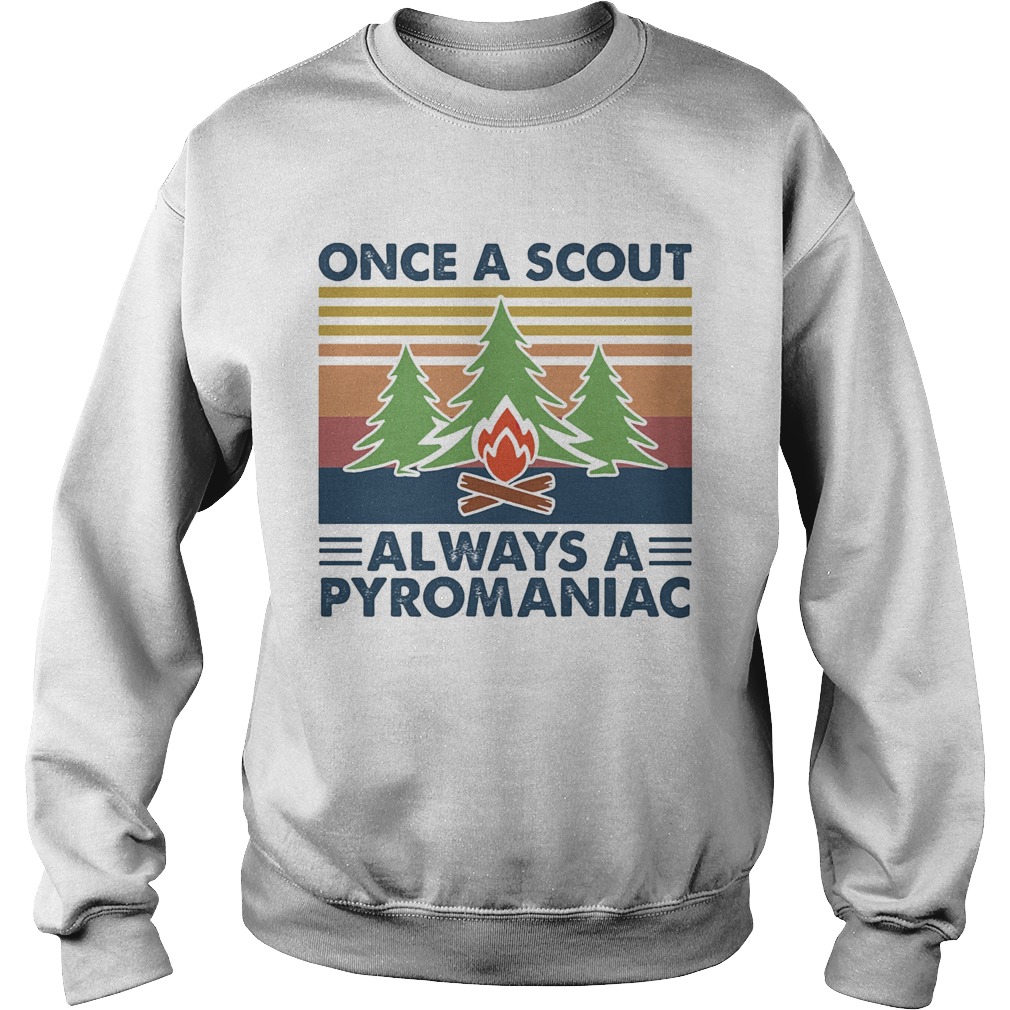 Once a scout always a pyromaniac fire vintage Sweatshirt