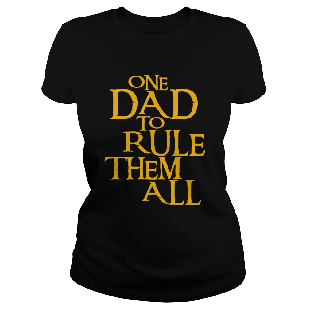 One Dad To Rule Them All Classic Ladies