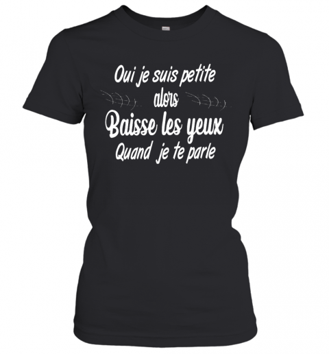 Oui Je Suis Petite Alors Baisse Les Yeux Quand Je Te Parle Music T-Shirt Classic Women's T-shirt