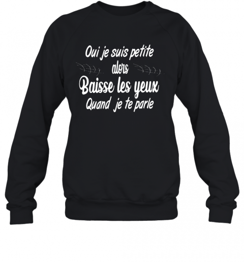 Oui Je Suis Petite Alors Baisse Les Yeux Quand Je Te Parle Music T-Shirt Unisex Sweatshirt