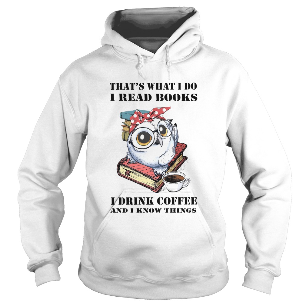 Owl Thats What I Do I Read Book I Drink Coffee And I Know Things Hoodie