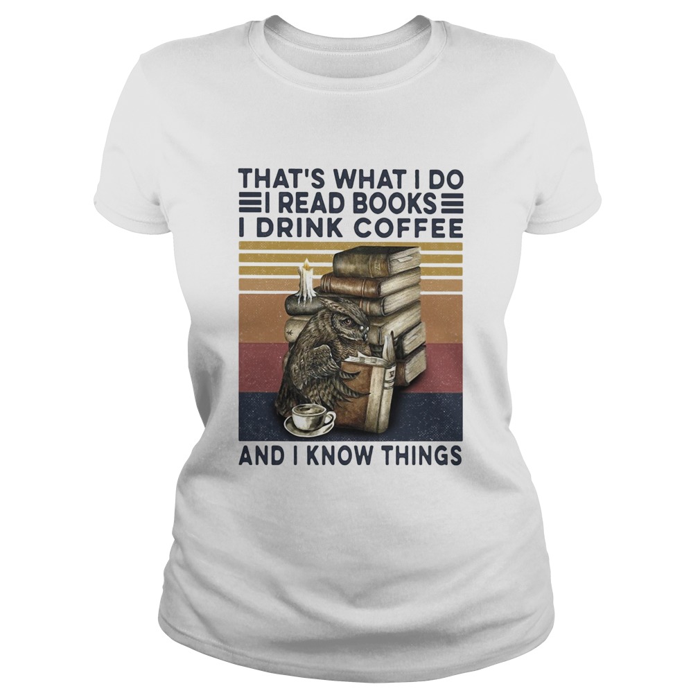 Owl drink coffee thats what I do I read books I drink coffee and I know things vintage Classic Ladies