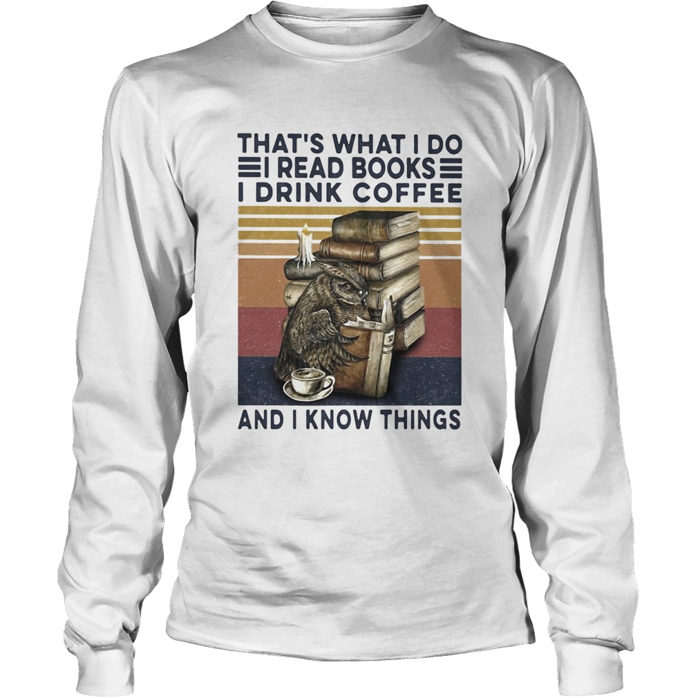 Owl drink coffee thats what I do I read books I drink coffee and I know things vintage Long Sleeve