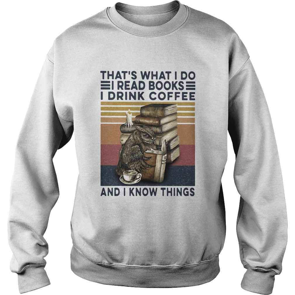 Owl drink coffee thats what I do I read books I drink coffee and I know things vintage Sweatshirt
