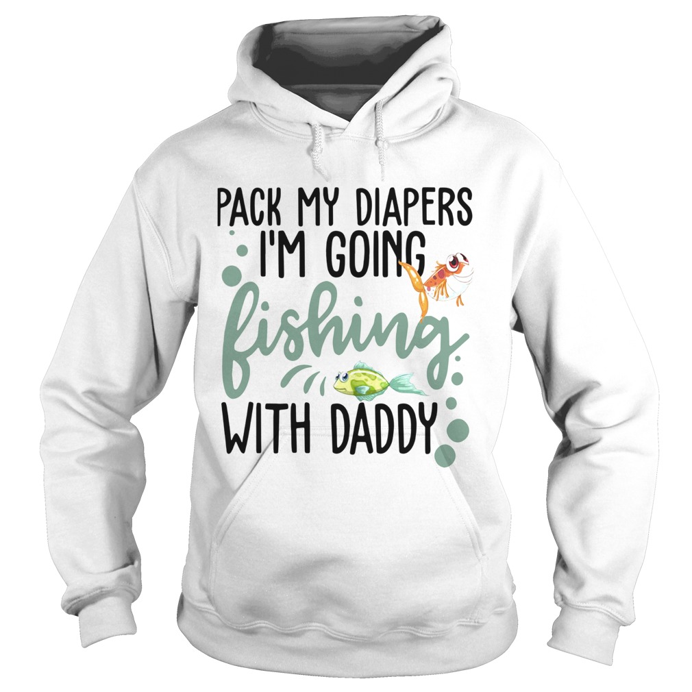 Pack My Diapers Im Going Hunting With Daddy Hoodie