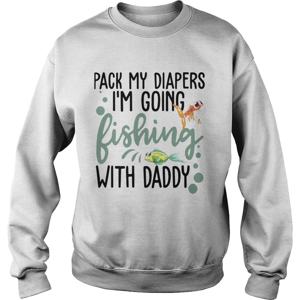 Pack My Diapers Im Going Hunting With Daddy Sweatshirt