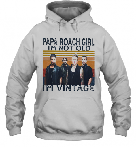 Papa Roach Girl I'M Not Old I'M Vintage Retro T-Shirt Unisex Hoodie