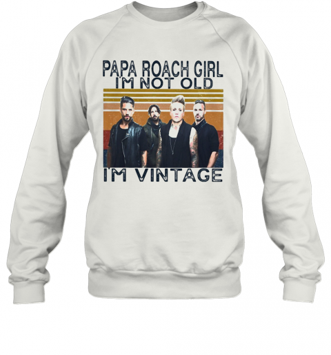 Papa Roach Girl I'M Not Old I'M Vintage Retro T-Shirt Unisex Sweatshirt