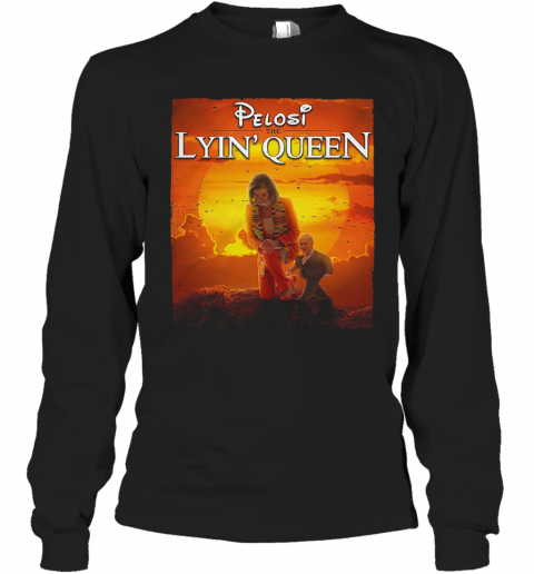 Pelosi The Lyin' Queen T-Shirt Long Sleeved T-shirt 