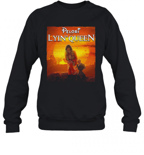 Pelosi The Lyin' Queen T-Shirt Unisex Sweatshirt