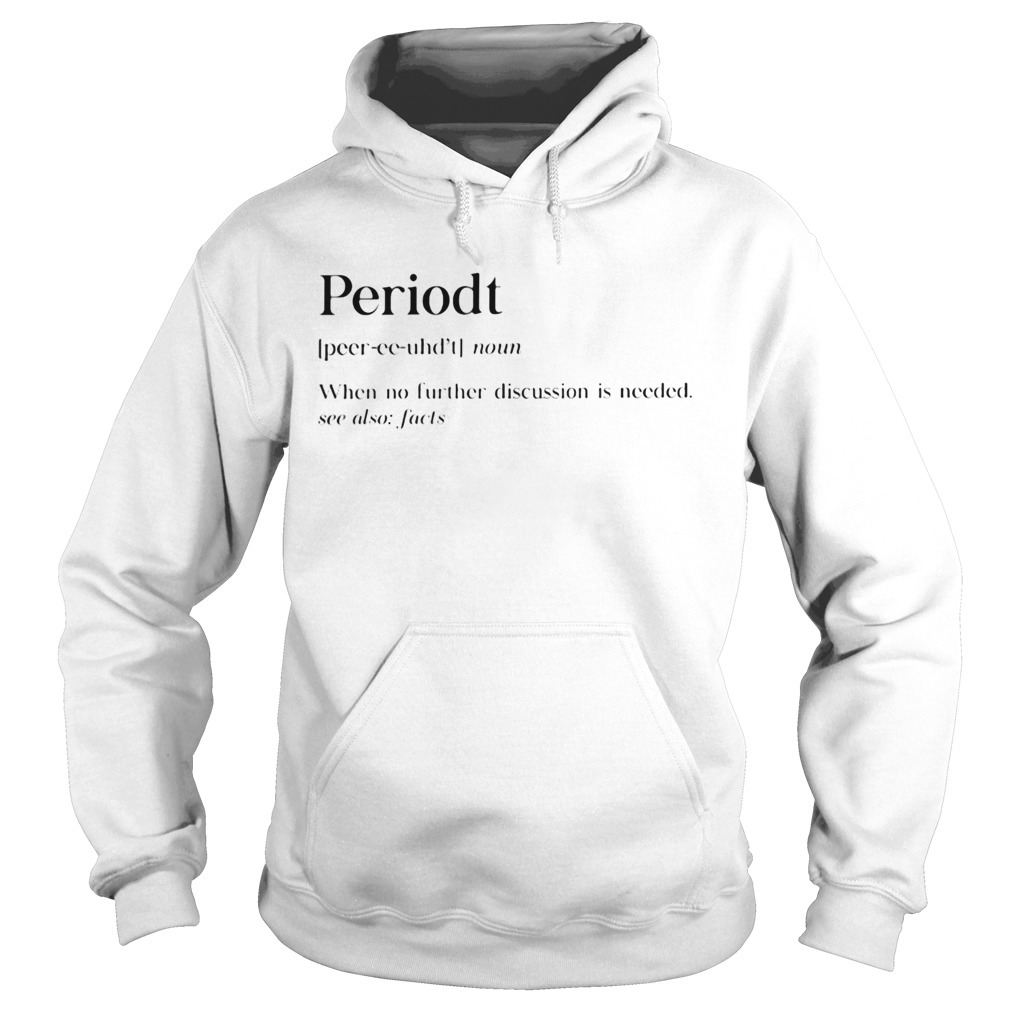 Periodt noun when no further discussion is needed see also facts Hoodie