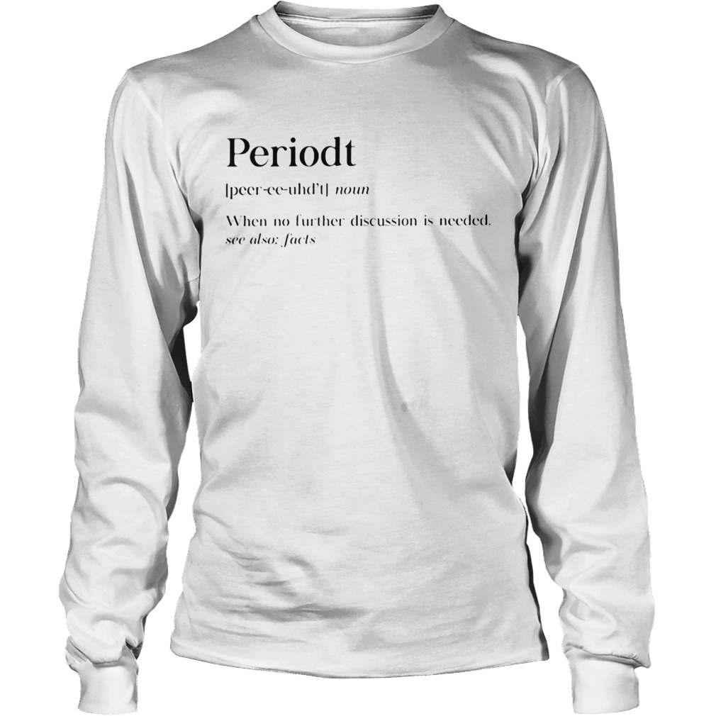 Periodt noun when no further discussion is needed see also facts Long Sleeve