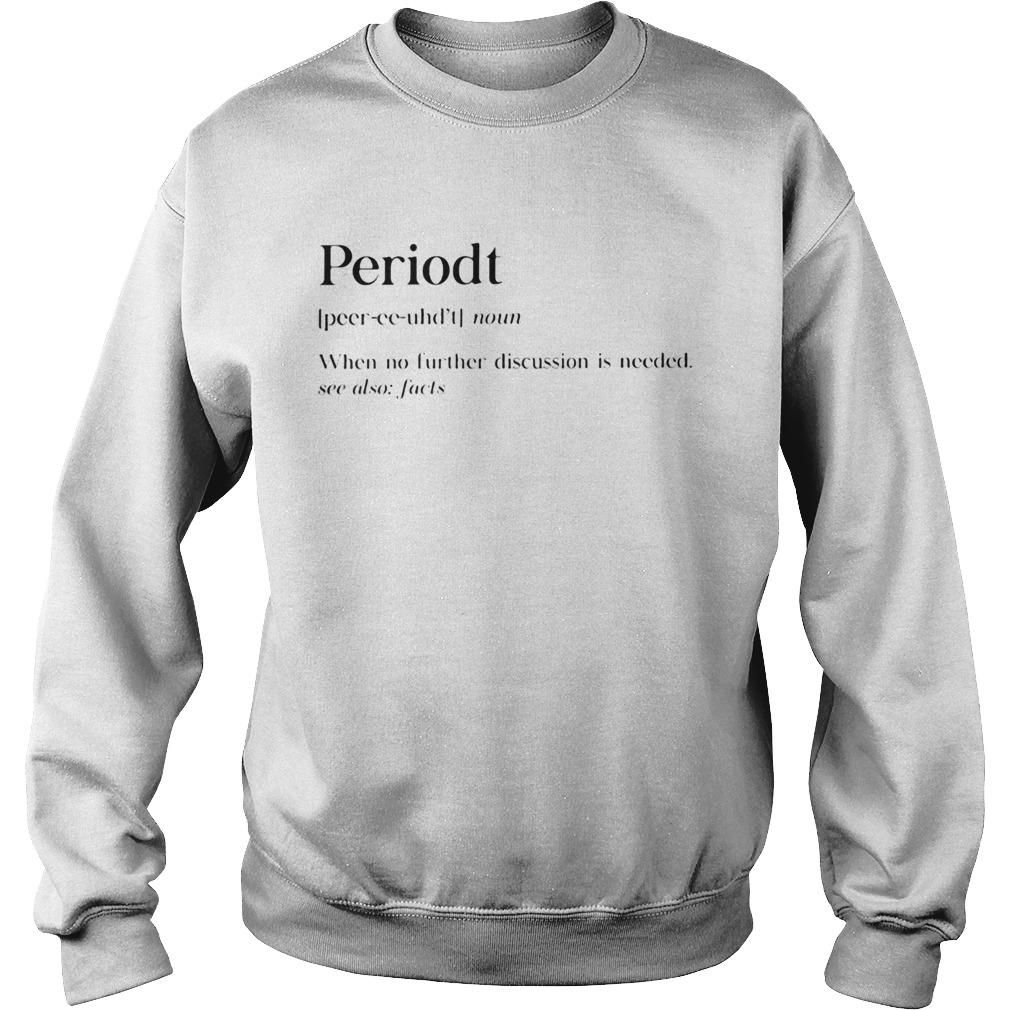 Periodt noun when no further discussion is needed see also facts Sweatshirt