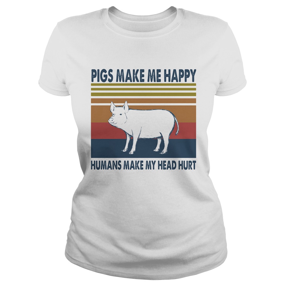 Pigs make me happy humans make my head hurt vintage retro Classic Ladies