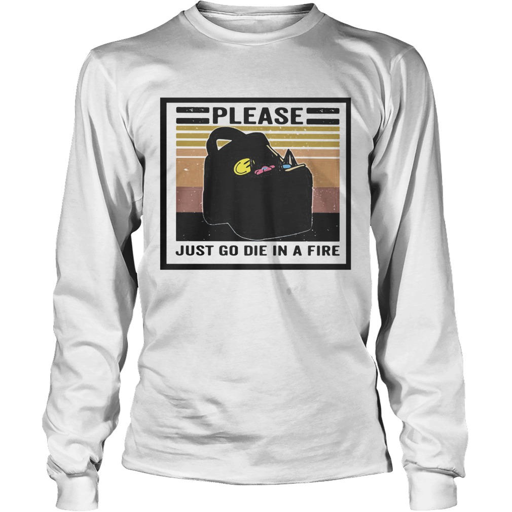 Please just go die in a fire vintage retro Long Sleeve