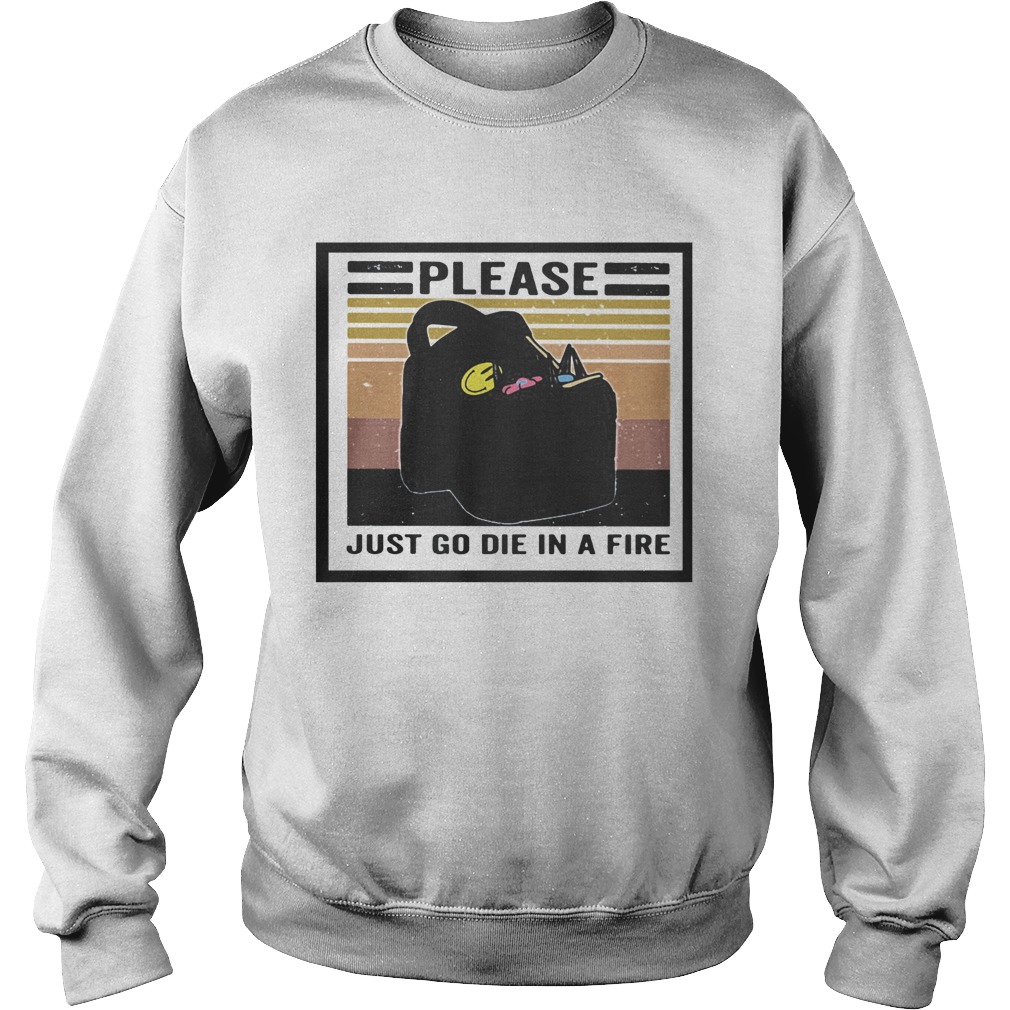 Please just go die in a fire vintage retro Sweatshirt