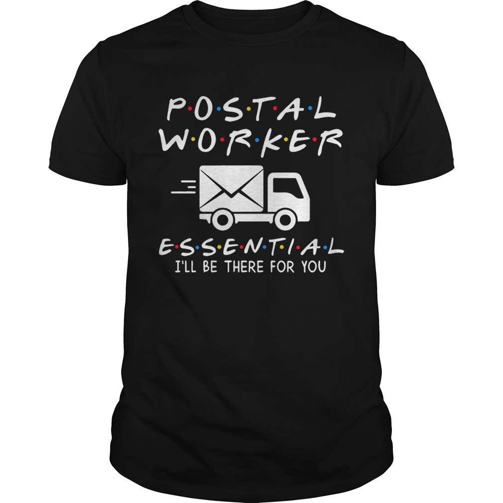 Postal Worker Essential Ill Be There For You shirt