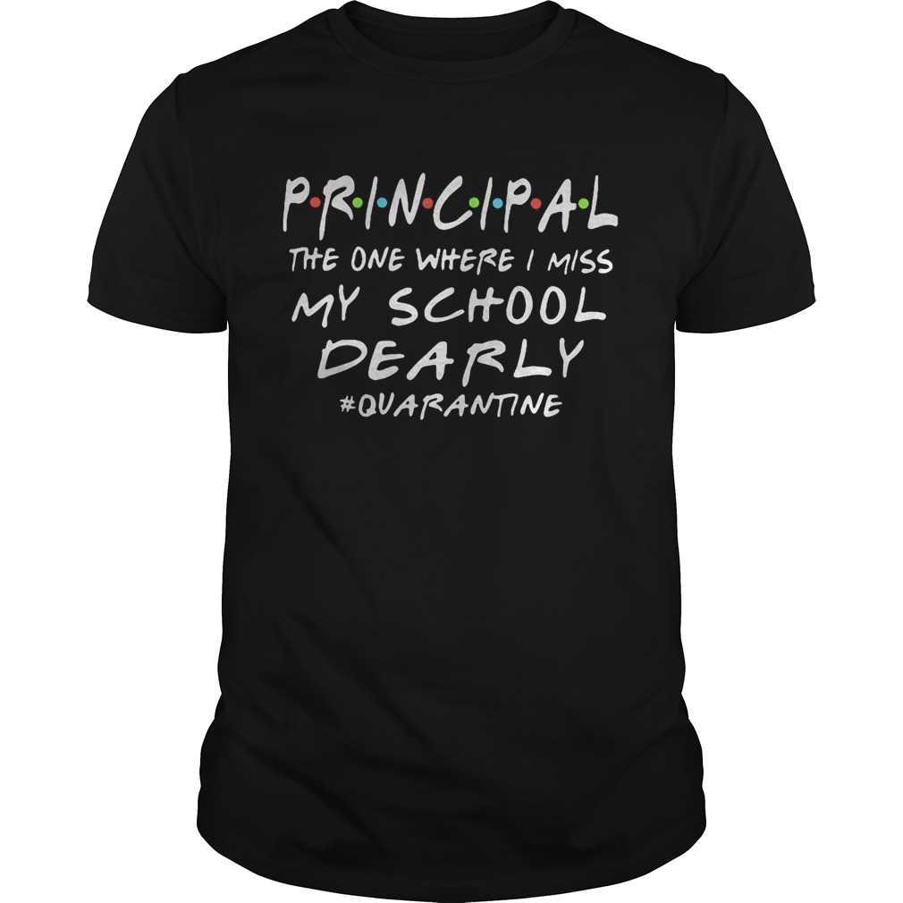 Principal the one where i miss my school dearly quarantine 2020 shirt