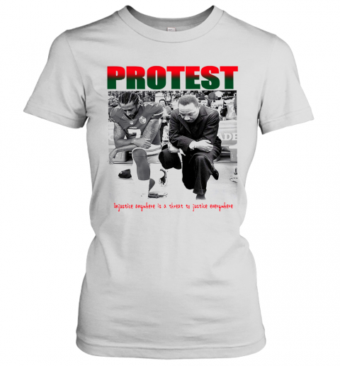 Protest Injustice Anywhere Is A Threat To Justice Everywhere T-Shirt Classic Women's T-shirt