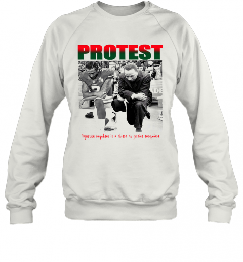 Protest Injustice Anywhere Is A Threat To Justice Everywhere T-Shirt Unisex Sweatshirt