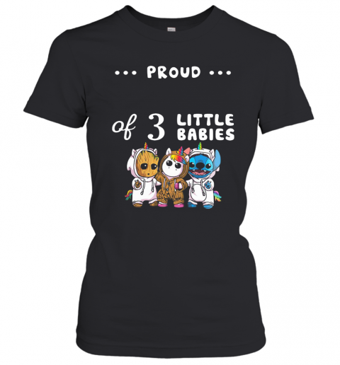 Proud Of 3 Little Babies Baby Groot Unicorn And Stitch T-Shirt Classic Women's T-shirt