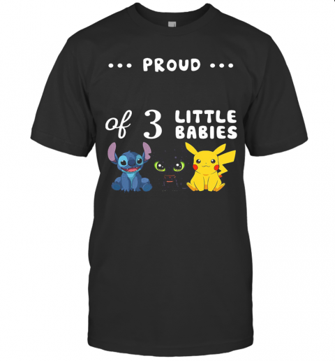 Proud Of 3 Little Babies Stitch Toothless And Pokemon T-Shirt