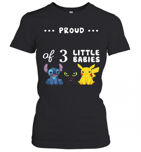 Proud Of 3 Little Babies Stitch Toothless And Pokemon T-Shirt Classic Women's T-shirt