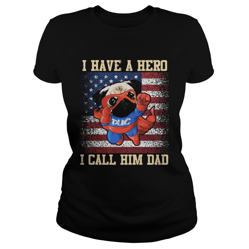 Pug I have a hero I call him dad american flag independence day Classic Ladies