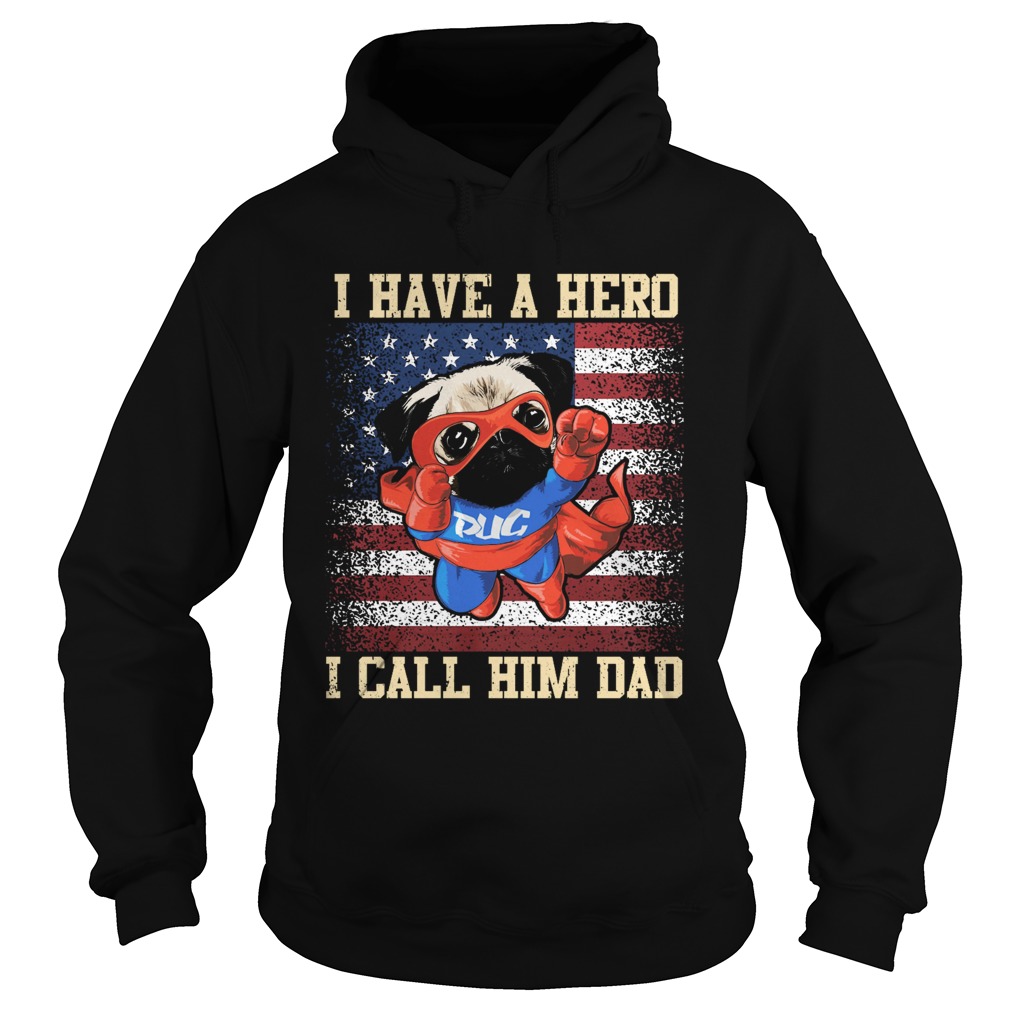 Pug I have a hero I call him dad american flag independence day Hoodie