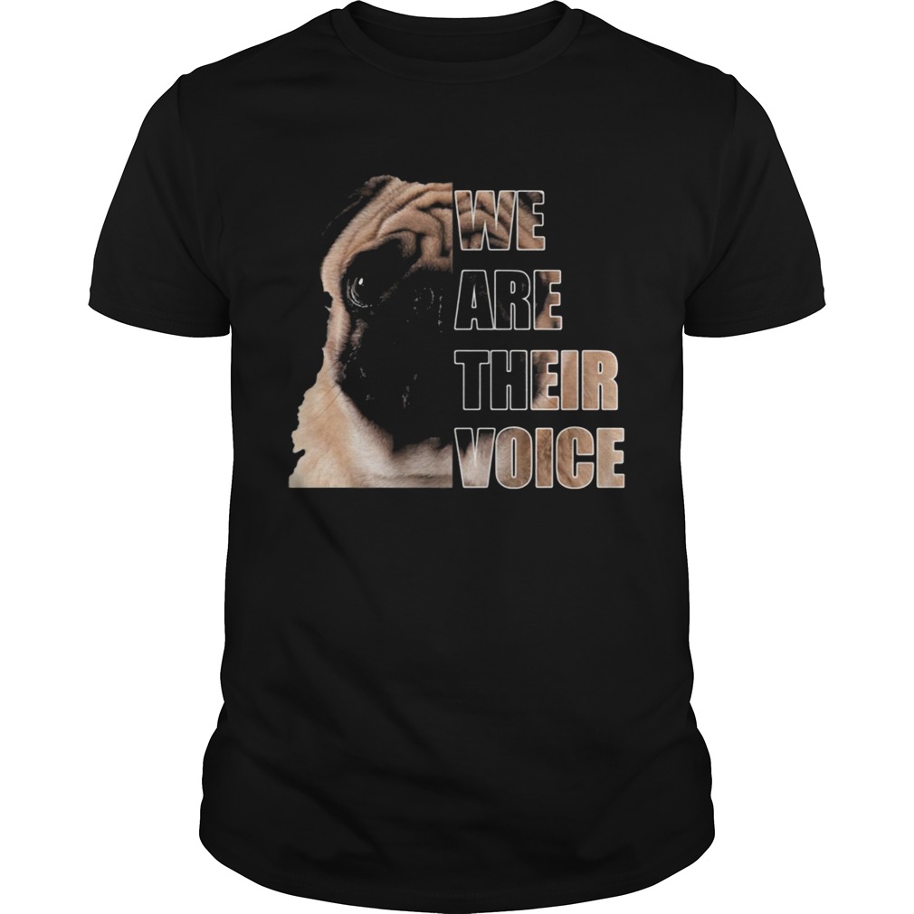 Pug dog we are their voice shirt