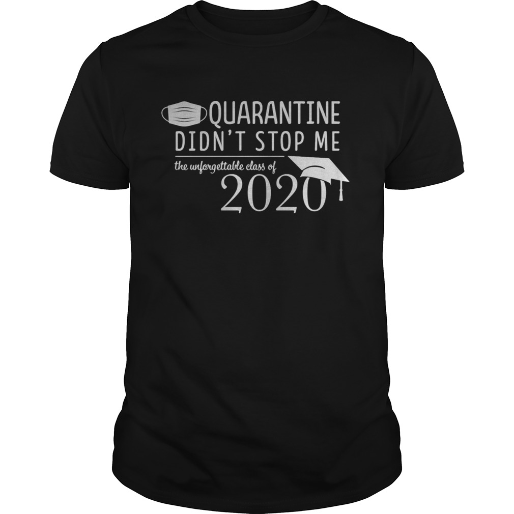 Quarantine didnt stop me Class of 2020 Pandemic Humor shirt
