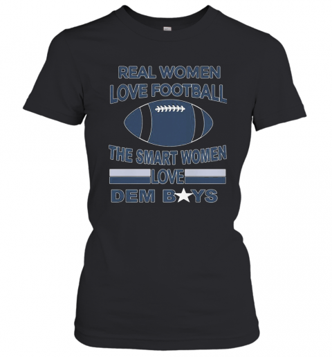 Real Women Love Football The Smart Women Love Dem Boys T-Shirt Classic Women's T-shirt