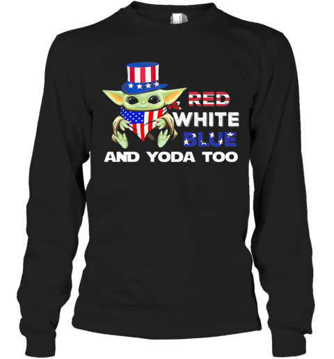 Red White Blue And Yoda Too American Flag Independence Day T-Shirt Long Sleeved T-shirt