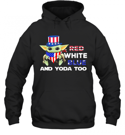 Red White Blue And Yoda Too American Flag Independence Day T-Shirt Unisex Hoodie