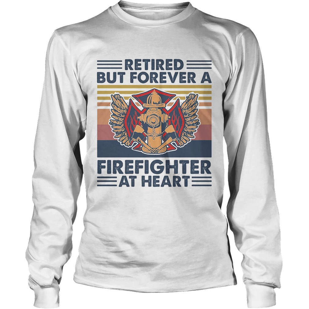 Retired But Forever A Firefighter At Heart Vintage Retro Long Sleeve