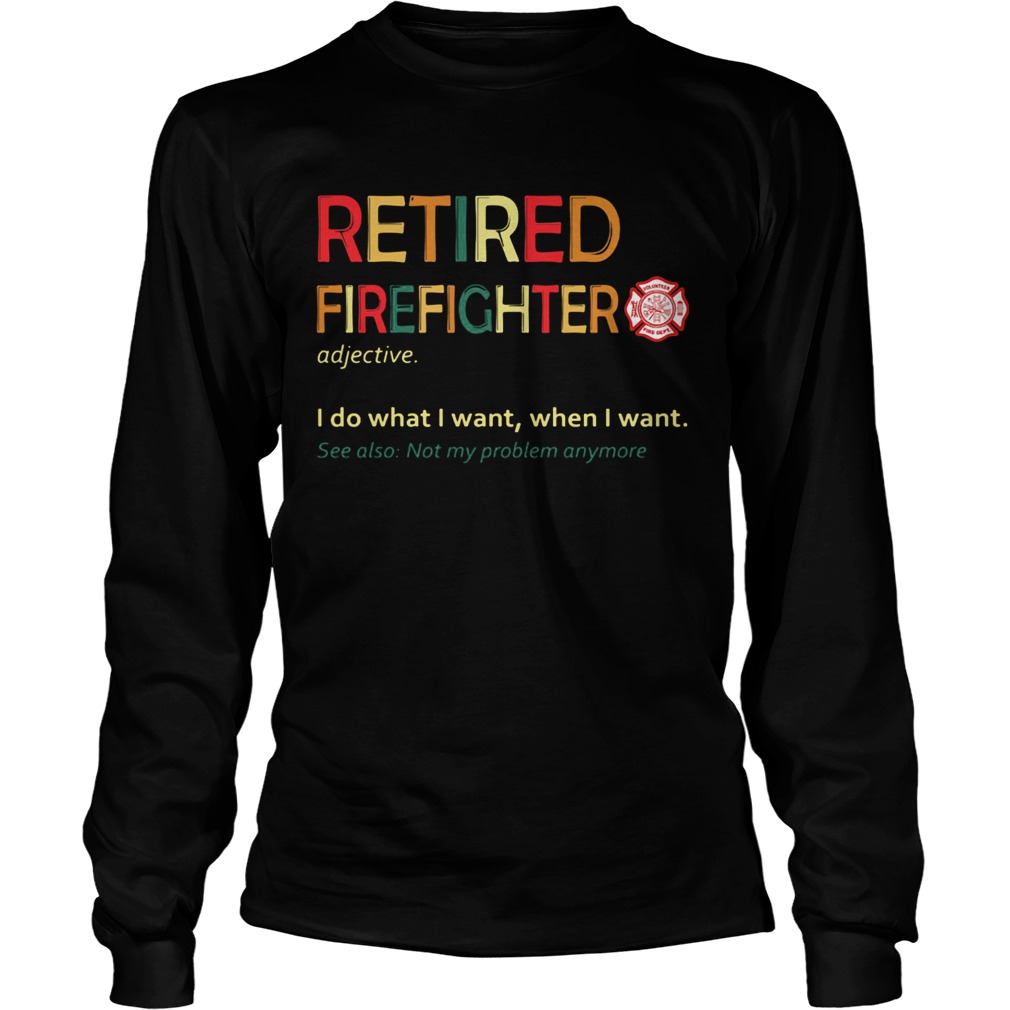 Retired accountant I do what I want when I want see also not my problem anymore Long Sleeve