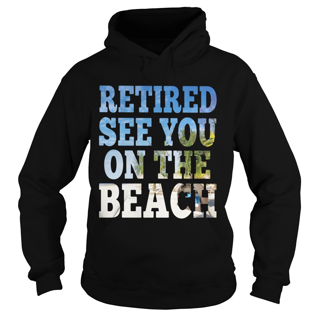 Retired see you on the beach Hoodie