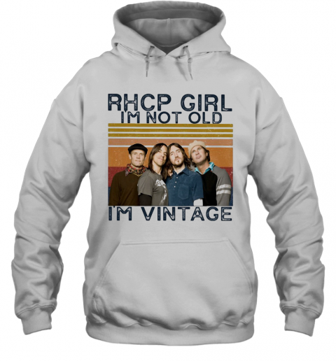 Rhcp Girl I'M Not Old I'M Vintage Retro T-Shirt Unisex Hoodie