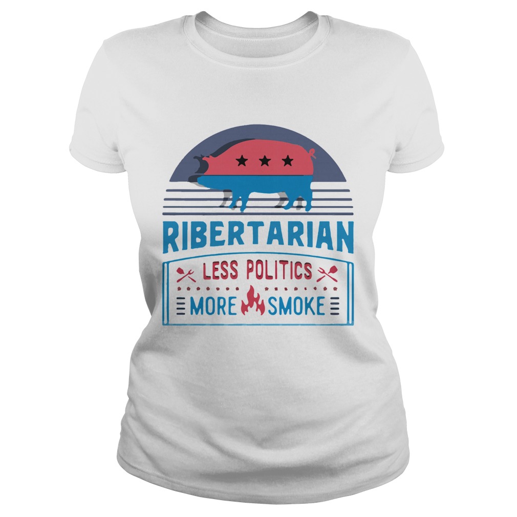 Ribertarian Less Politics More Smoke Bbq Classic Ladies