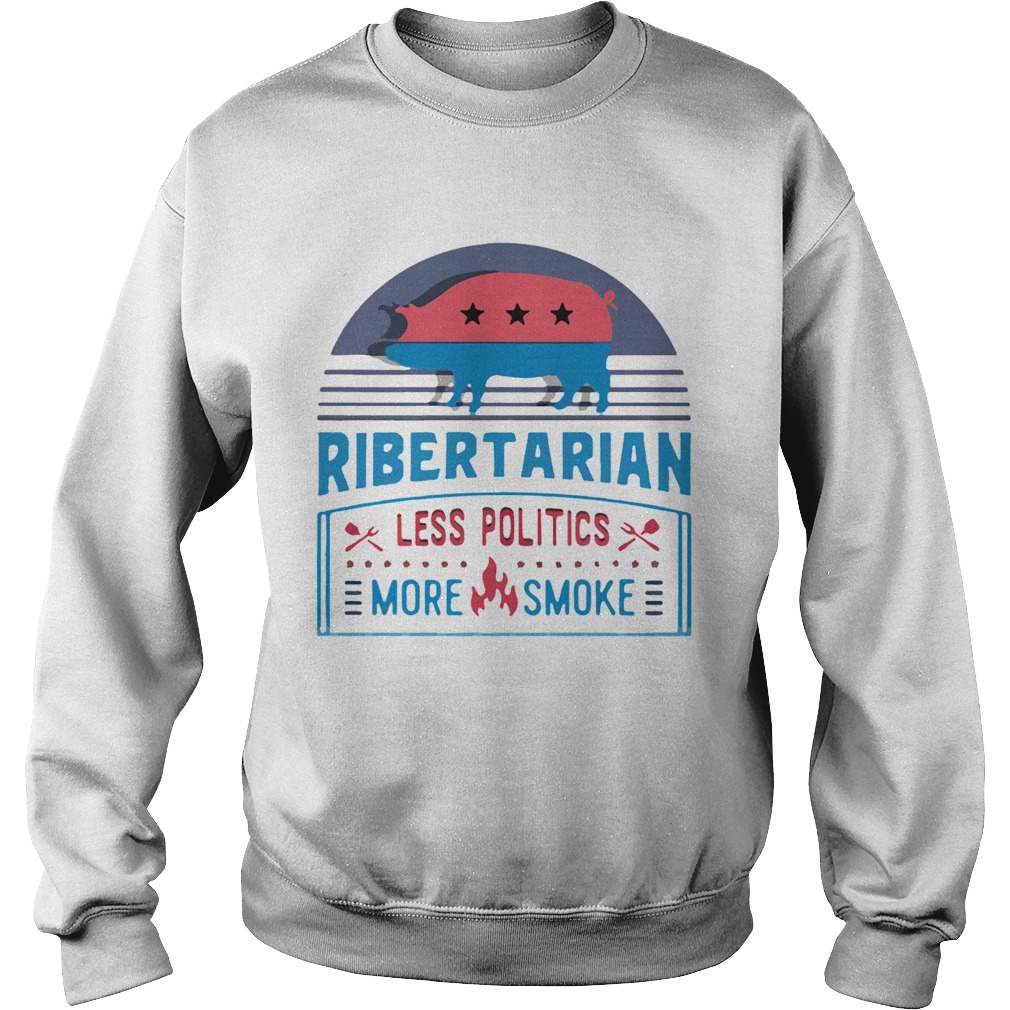 Ribertarian Less Politics More Smoke Bbq Sweatshirt