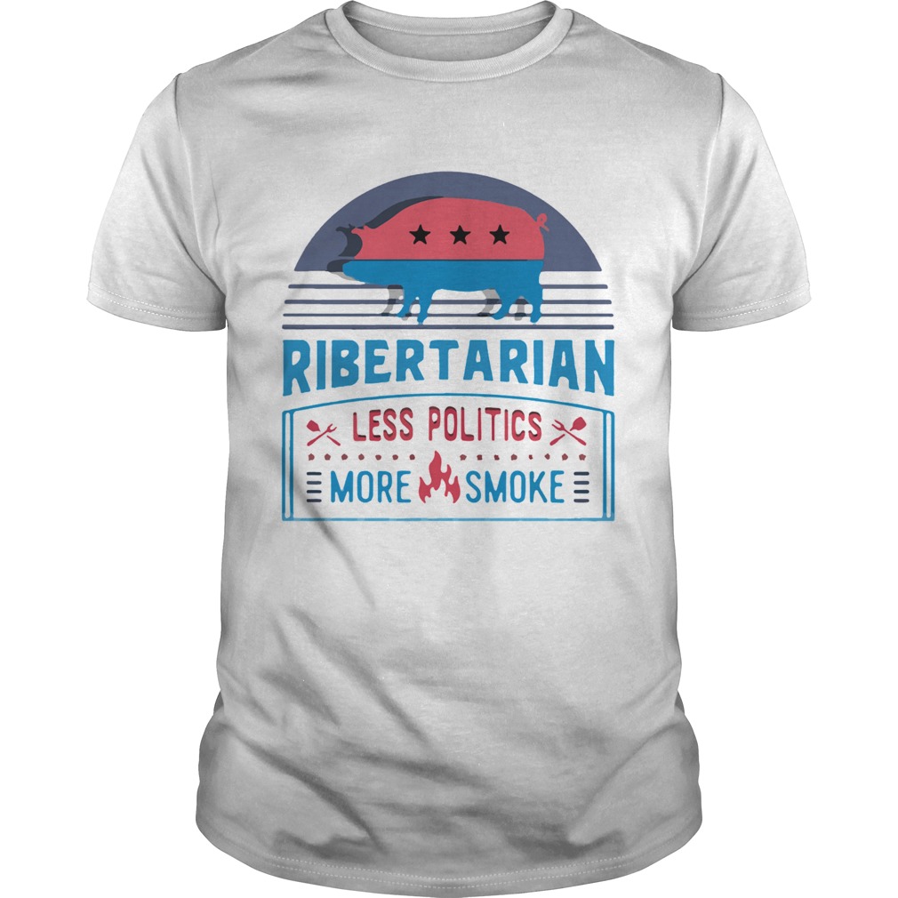 Ribertarian Less Politics More Smoke Bbq shirt