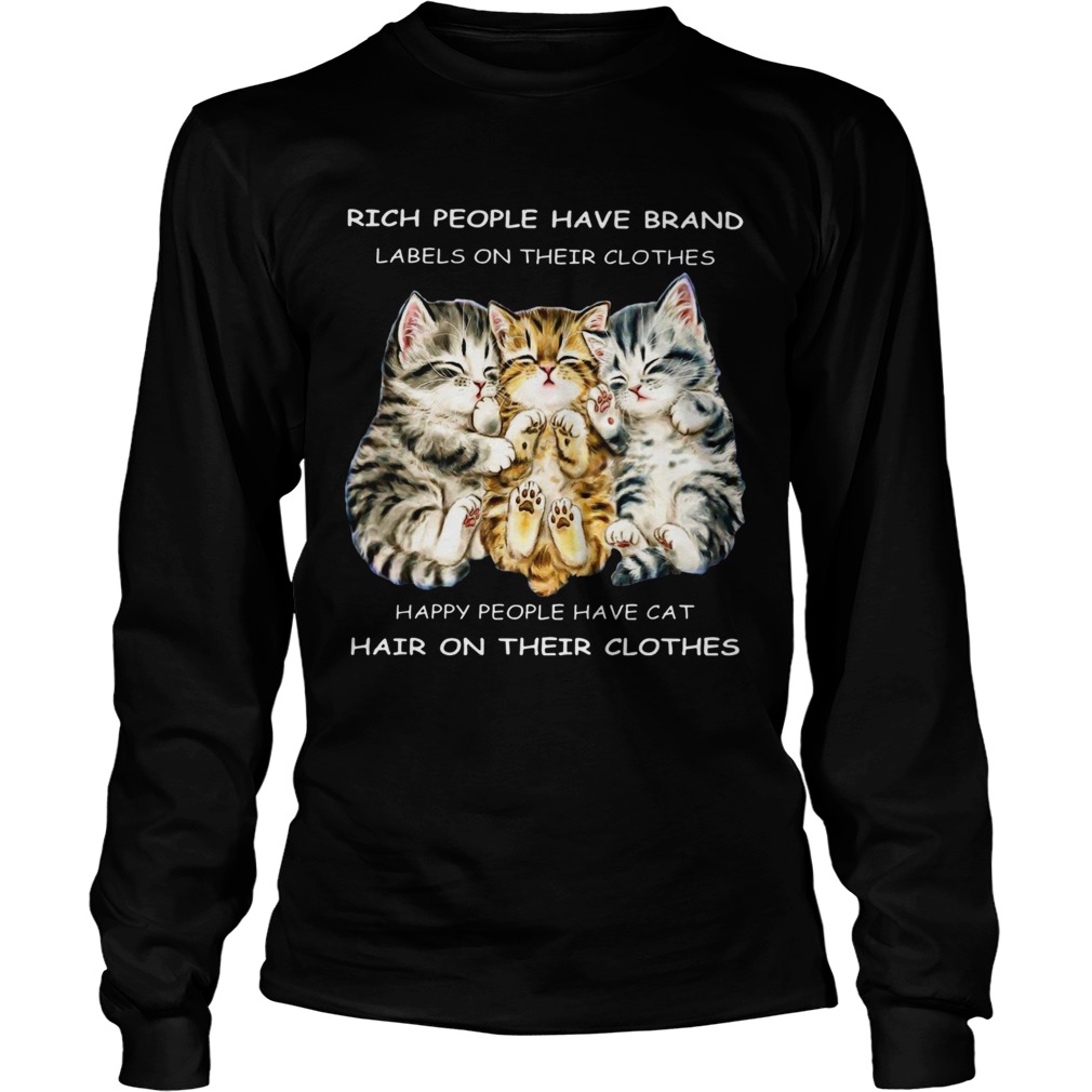 Rich People Have Brand Happy People Have Cat Hair On Their Clothes Long Sleeve