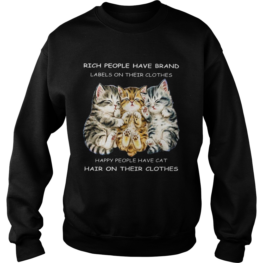 Rich People Have Brand Happy People Have Cat Hair On Their Clothes Sweatshirt