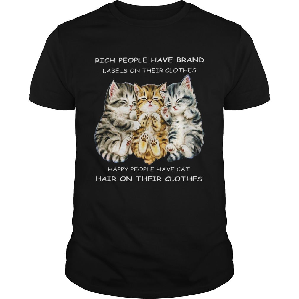 Rich People Have Brand Happy People Have Cat Hair On Their Clothes shirt
