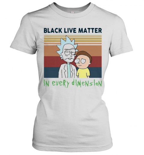 Rick And Morty Black Live Matter In Every Dimension Vintage T-Shirt Classic Women's T-shirt