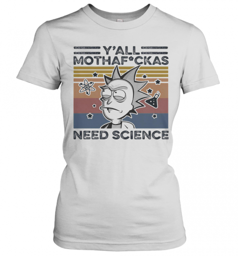 Rick And Morty Rick Y'All Mothafuckas Need Science Vintage Retro White T-Shirt Classic Women's T-shirt