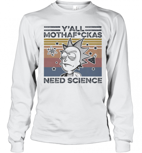 Rick And Morty Rick Y'All Mothafuckas Need Science Vintage Retro White T-Shirt Long Sleeved T-shirt 