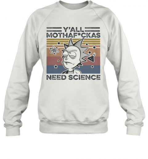 Rick And Morty Rick Y'All Mothafuckas Need Science Vintage Retro White T-Shirt Unisex Sweatshirt